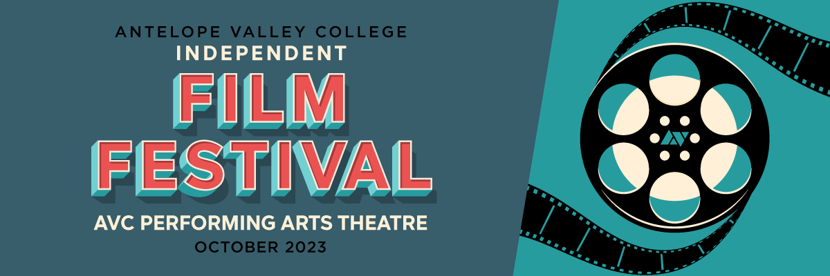 Graphic of a film real with film strips coming off in black with an AV logo in teal on the center of film real. In words, Antelope Valley College Independent Fill Festival AVC Performing Arts Theatre October 13 and 14/ All on a teal background. 